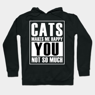 Cats make me happy you not so much Hoodie